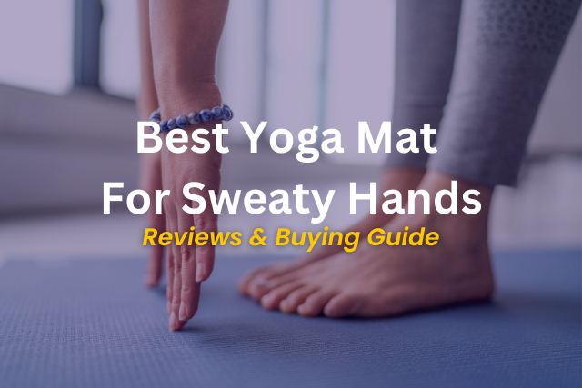 5 Best Yoga Mat For Sweaty Hands | Stay Secure and Slip-Free