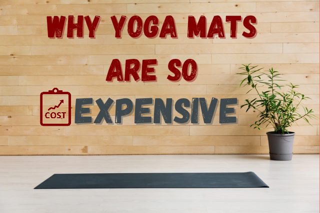 why yoga mats are so expensive