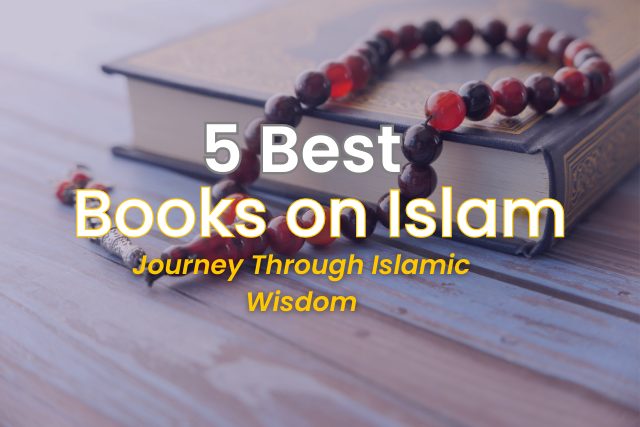 5 Best Books on Islam | Journey Through Islamic Wisdom