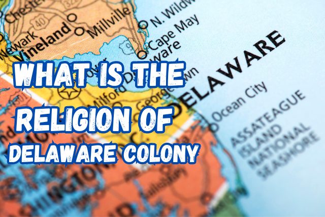 What is the Religion of Delaware Colony | Unveiling the Faith