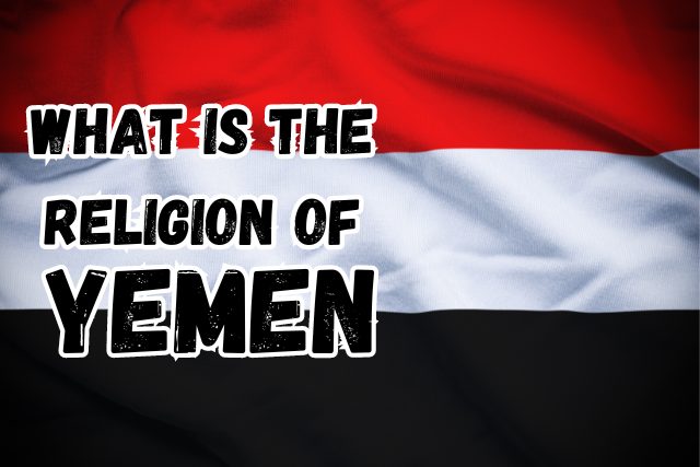 What is the Religion of Yemen | Yemen’s Spiritual Landscape